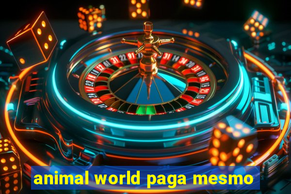 animal world paga mesmo